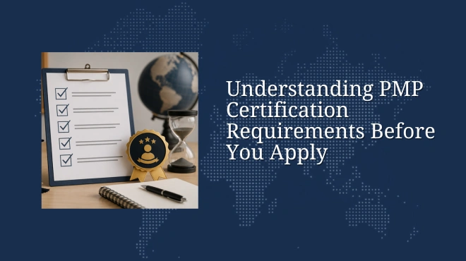 Understanding PMP Certification Requirements Before You Apply
